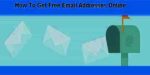 How To Get Free Email Address Online- Step By Step Guide